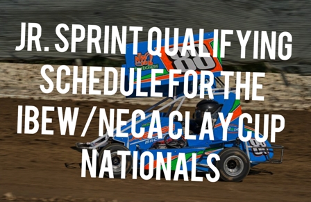 Jr. Sprint Qualifying Schedule for the IBEW/NECA Clay Cup Nationals